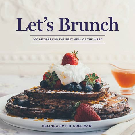 * PRE ORDER * Let's Brunch: 100 Recipes For The Best Meal of The Week