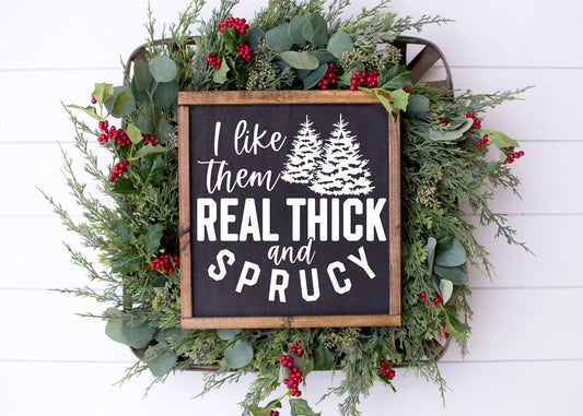 * PRE ORDER * Real Thick and Sprucy Christmas Sign