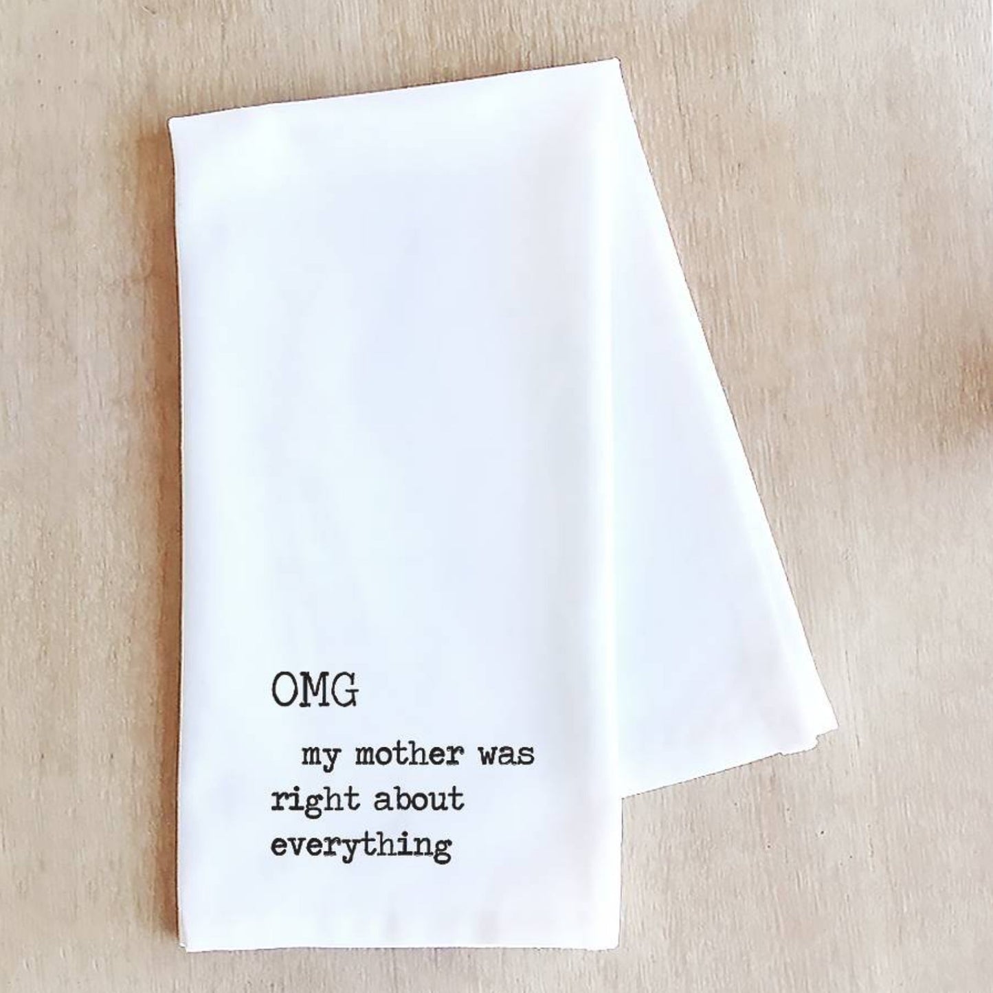 * PRE ORDER * OMG My Mother Was Right Tea Towel